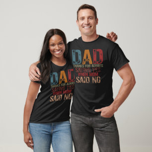 Camiseta Papá Gracias Por Siempre Decir Que Sí Cuando Mamá