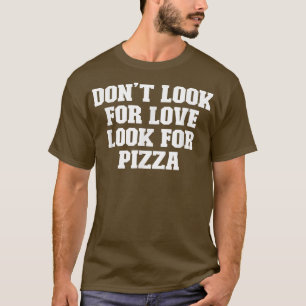 Camiseta Papá gracioso chiste, no busques amor, busca pizza
