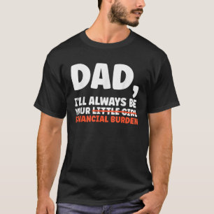 Camiseta Papá gracioso Siempre seré tu carga financiera T S