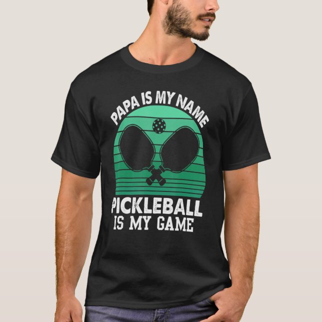 Camiseta Papa Is My Name Pickleball Is My Game (Anverso)