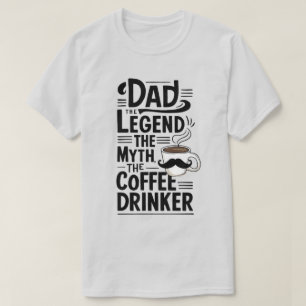 Camiseta Papá: La leyenda, el mito, el bebedor del café