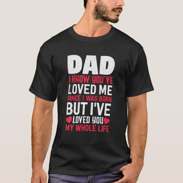 Camiseta Papá, me amas desde que nací hijo y Daugh (Anverso)
