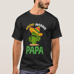 Camiseta Papá Nacho Promedio Sombrero Cinco de Mayo Papá Me