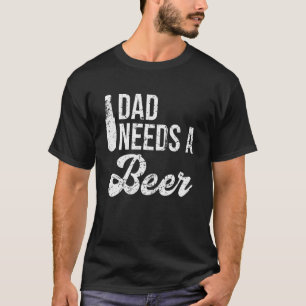 Camiseta Papá Necesita Una Cerveza Para Los Hombres Para La
