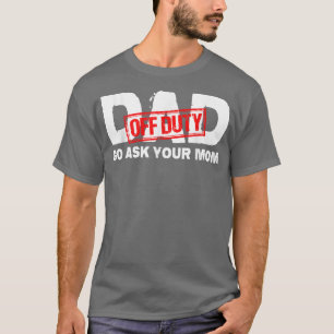 Camiseta Papá No Está En El Deber, Pregúntale A Tu Mamá. 
