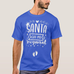 Camiseta Papá Noel me dio un anuncio de Navidad embarazada