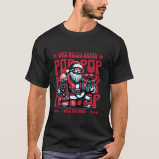 Camiseta Papá Noel que necesita a Papá Noel cuando tienes a