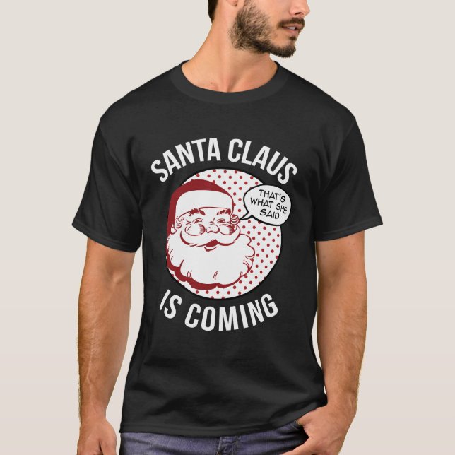 Camiseta Papá Noel Viene Eso Que Dijo Navidades (Anverso)