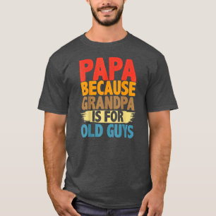 Camiseta Papá, porque el abuelo es gracioso para los viejos