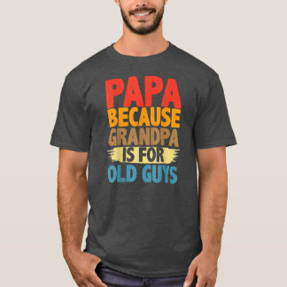 Camiseta Papá, porque el abuelo es gracioso para los viejos