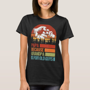 Camiseta Papá Porque El Abuelo Es Para Los Ancianos.