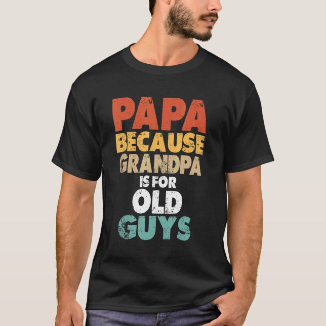 Camiseta Papá Porque El Abuelo Es Para Los Ancianos. (Anverso)