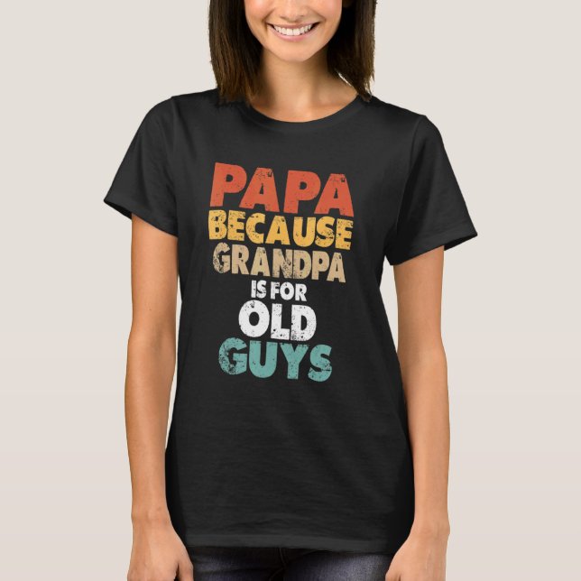Camiseta Papá Porque El Abuelo Es Para Los Ancianos. (Anverso)