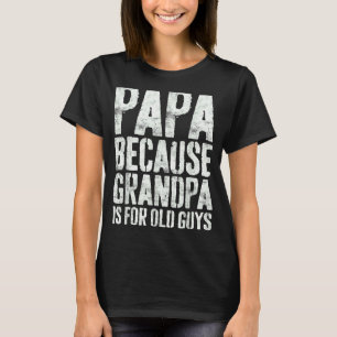 Camiseta Papá Porque El Abuelo Es Para Los Ancianos 2
