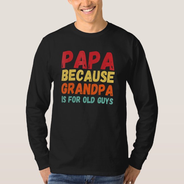 Camiseta Papá Porque El Abuelo Es Para Los Ancianos 3 (Anverso)