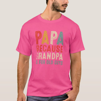 Camiseta Papá Porque El Abuelo Es Para Los Ancianos Padres