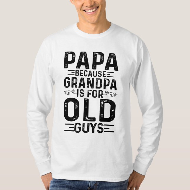Camiseta Papá Porque El Abuelo Es Para Los Ancianos Padres  (Anverso)