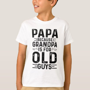 Camiseta Papá Porque El Abuelo Es Para Los Ancianos Padres 