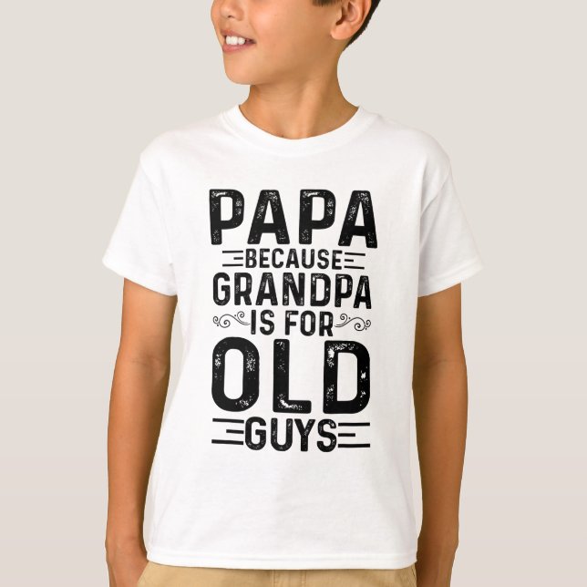 Camiseta Papá Porque El Abuelo Es Para Los Ancianos Padres  (Anverso)