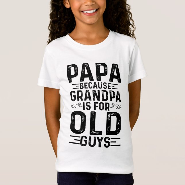 Camiseta Papá Porque El Abuelo Es Para Los Ancianos Padres  (Anverso)