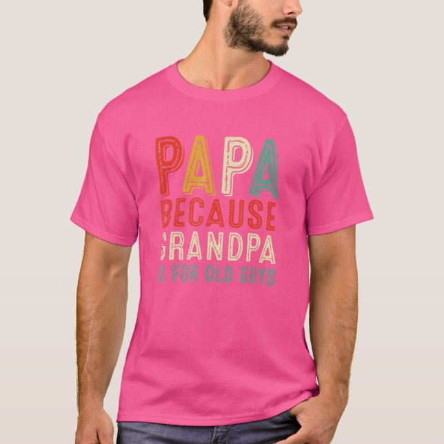 Camiseta Papá Porque El Abuelo Es Para Los Ancianos Padres  (Anverso)