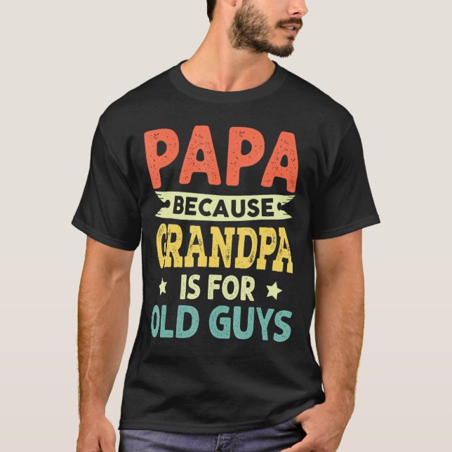 Camiseta Papá Porque El Abuelo Es Para Los Ancianos Padres  (Anverso)
