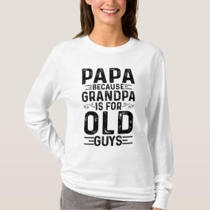 Camiseta Papá Porque El Abuelo Es Para Los Ancianos Padres 