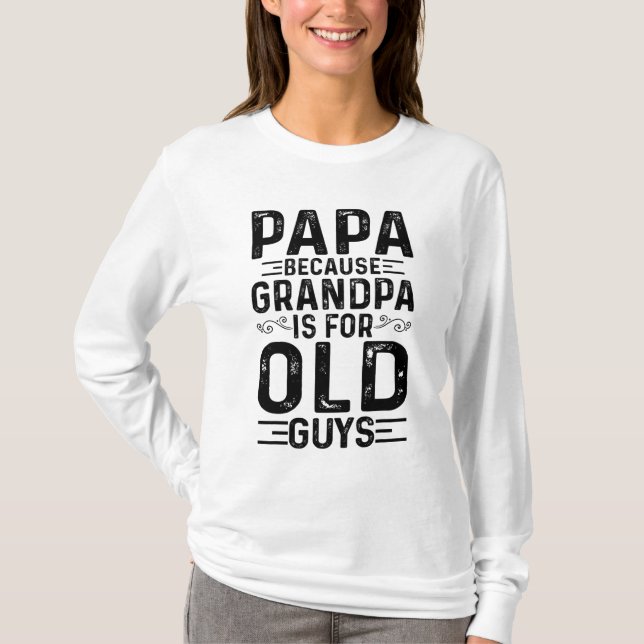 Camiseta Papá Porque El Abuelo Es Para Los Ancianos Padres  (Anverso)