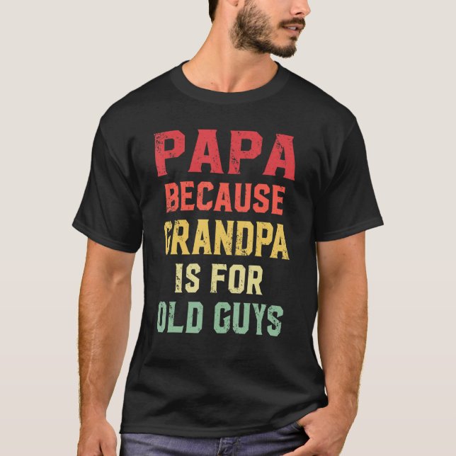 Camiseta Papá Porque El Abuelo Es Para Los Ancianos Papá (Anverso)