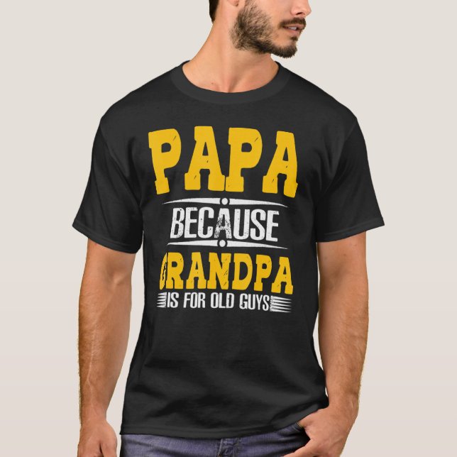 Camiseta Papá Porque El Abuelo Es Para Los Ancianos Papá 1 (Anverso)
