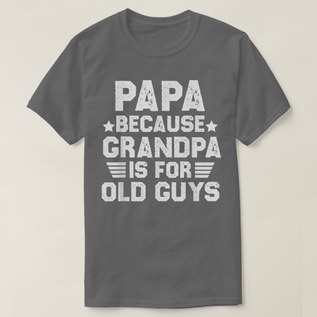 Camiseta Papá Porque El Abuelo Es Para Los Ancianos Papá Pa (Diseño del anverso)