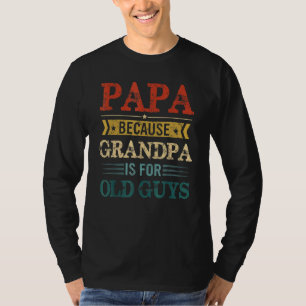 Camiseta Papá Porque El Abuelo Es Para Los Ancianos Papá Vi