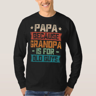 Camiseta Papá Porque El Abuelo Es Para Los Ancianos Papá Vi