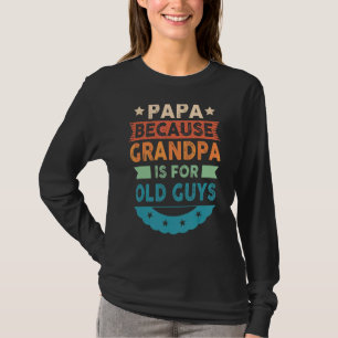 Camiseta Papá Porque El Abuelo Es Para Los Ancianos Papá Vi