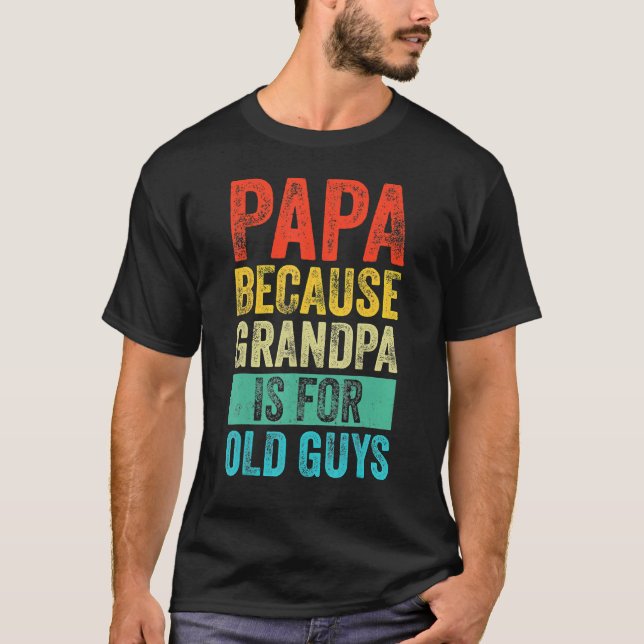 Camiseta Papá Porque El Abuelo Es Para Los Ancianos Papá Vi (Anverso)