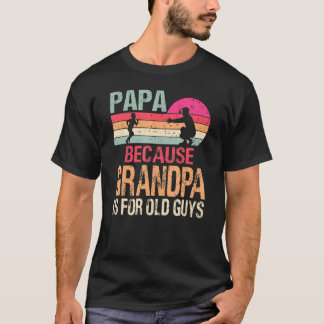 Camiseta Papá Porque El Abuelo Es Para Los Ancianos Retro V