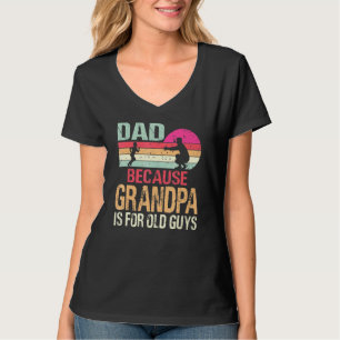 Camiseta Papá Porque El Abuelo Es Para Los Ancianos Retro V