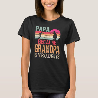 Camiseta Papá Porque El Abuelo Es Para Los Ancianos Retro V