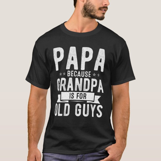 Camiseta Papá Porque El Abuelo Es Para Los Chicos Viejos, P (Anverso)