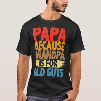 Camiseta Papá Porque El Abuelo Es Para Los Hombres Mayores 