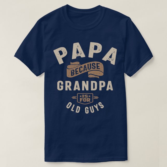 Camiseta Papá Porque El Abuelo Es Para Los Viejos. (Diseño del anverso)