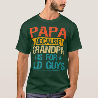Camiseta Papá Porque El Abuelo Es Para Los Viejos Abuelitos