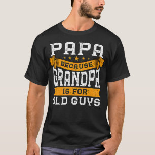 Camiseta Papá, porque el abuelo es para los viejos, libre e