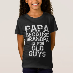 Camiseta Papá, porque el abuelo es para los viejos, padre d