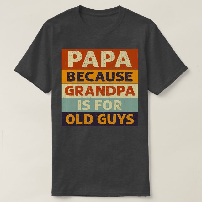 Camiseta Papá, porque el abuelo es un viejo hirt clásico (Diseño del anverso)