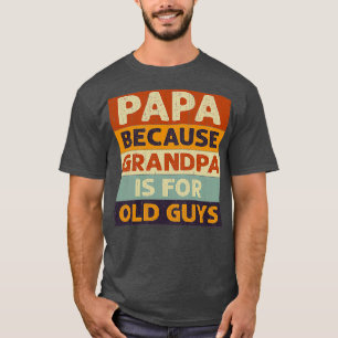 Camiseta Papá, porque el abuelo es un viejo hirt clásico