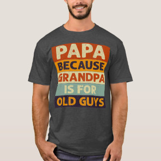 Camiseta Papá, porque el abuelo es un viejo hirt clásico
