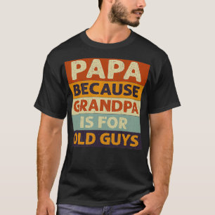 Camiseta Papá, porque el abuelo es viejo