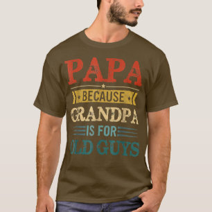 Camiseta PAPA Porque GRANDPA Es Para Los Ancianos Grasa De 