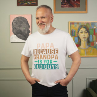 CAMISETA PAPA PORQUE GRANDPA ES PARA LOS VIEJOS